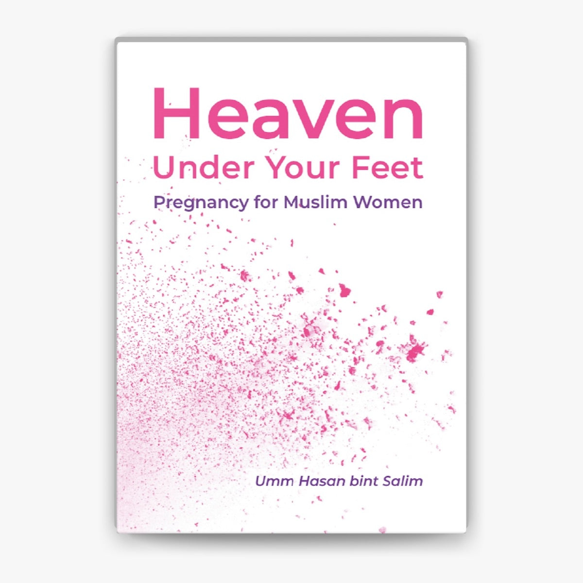 Heaven Under Your Feet
Pregnancy for Muslim Women