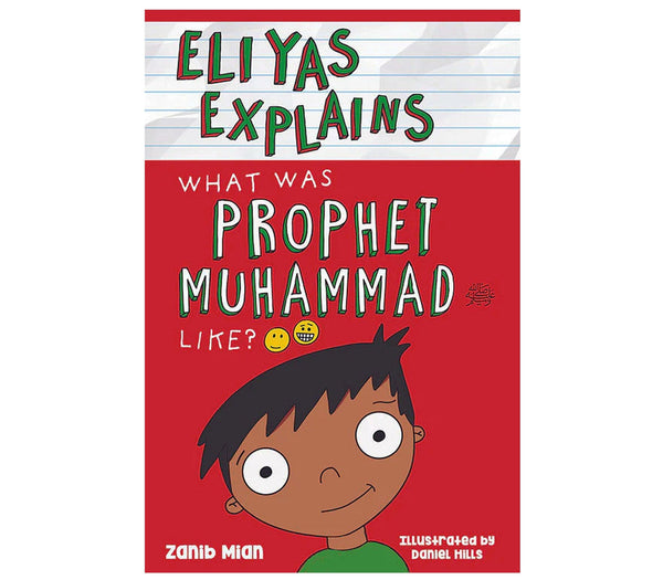 Eliyas Explains: What Was Prophet Muhammad (saw) Like? by Zanib Mian