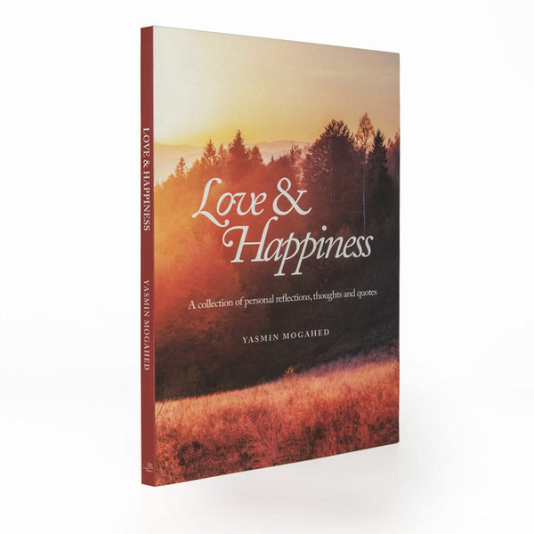Love & Happiness: A collection of personal reflections and quotes by: Yasmin Mogahed