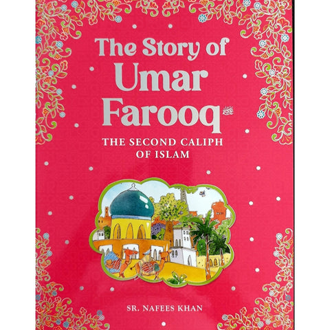 The Story of Umar Farooq: The Second Caliph of Islam