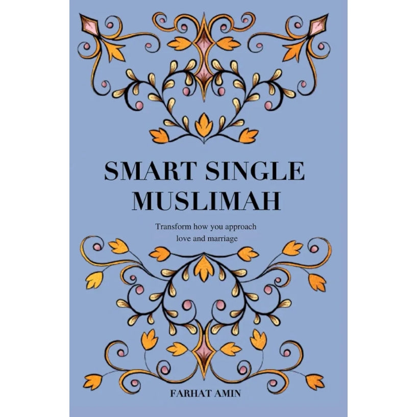 Smart Single Muslimah: Transform how you approach love and marriage