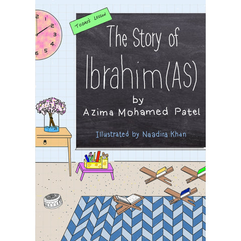 The Story of Ibrahim (AS): by Azima Mohamed Patel
