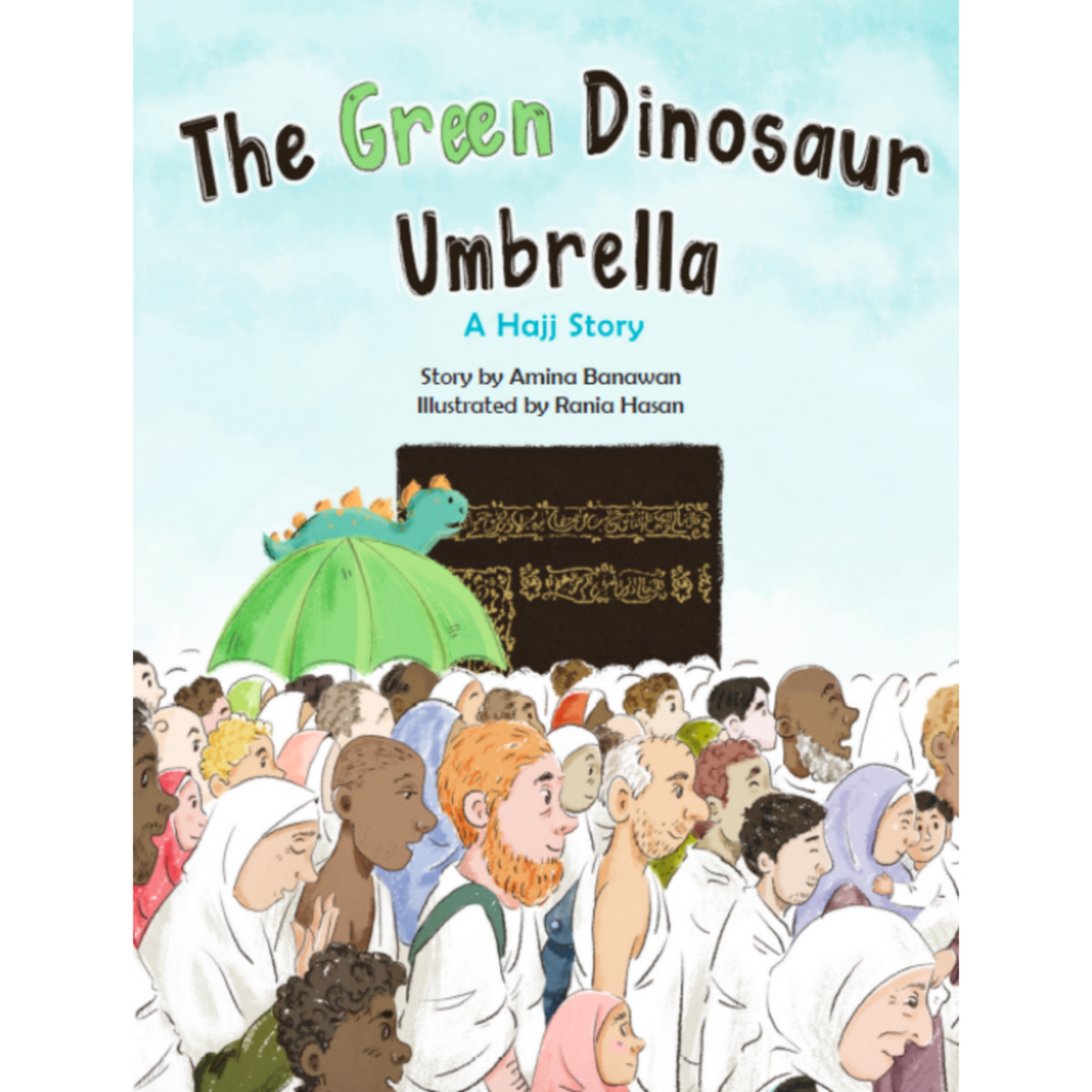 The Green Dinosaur Umbrella: A beautiful Hajj story about Kindness