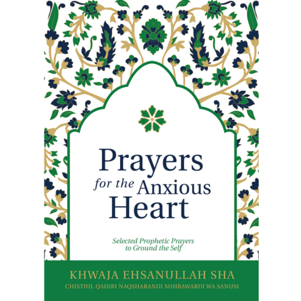 Prayers for the Anxious Heart by Khanqah Ehsaniyyah