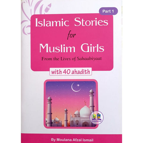 Islamic Stories for Muslim Girls from the Lives of Sahaabiyaat: Part One