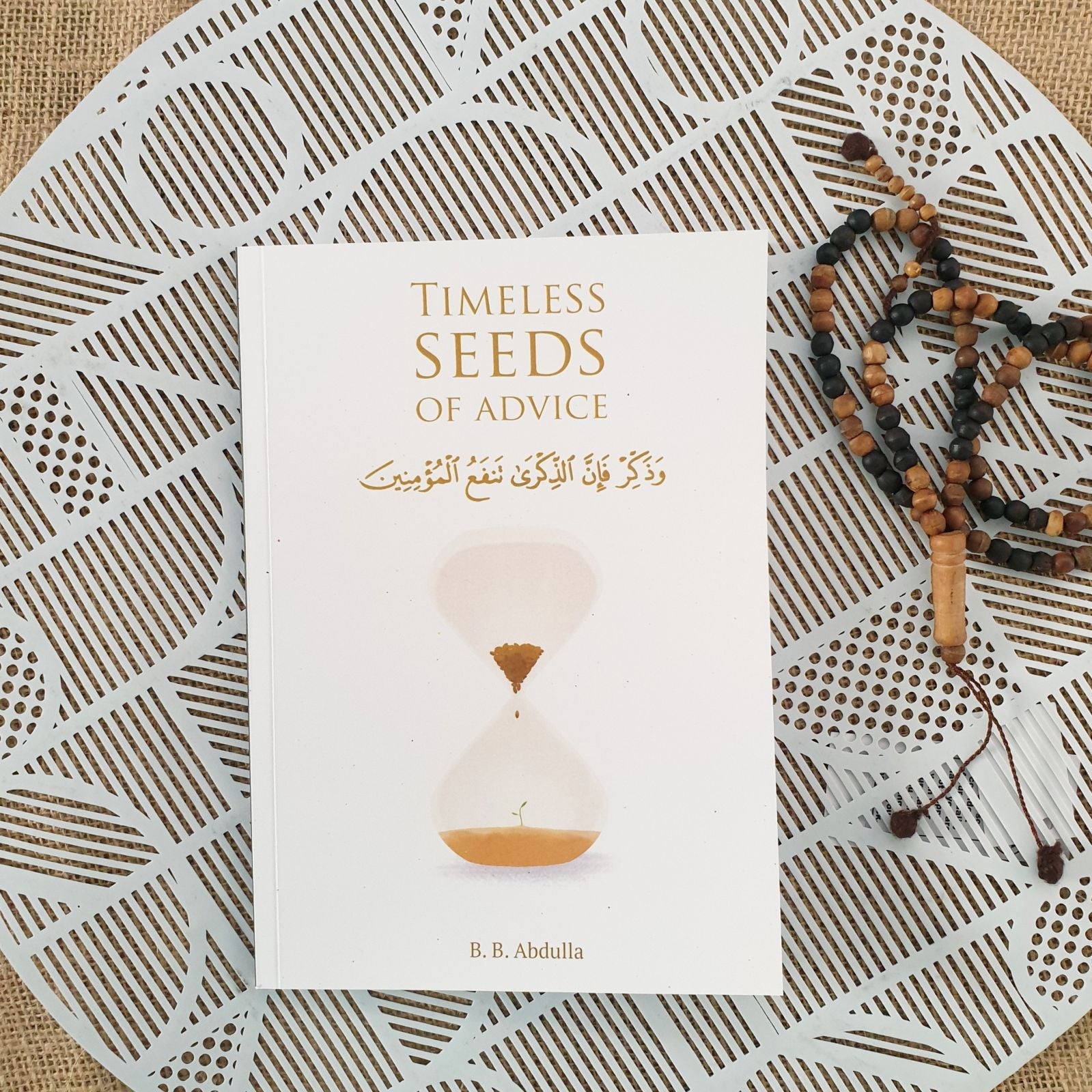 Timeless Seeds of Advice: The Sayings of Prophet Muhammad ﷺ , Ibn Taymiyyah, Ibn al-Qayyim, Ibn al-Jawzi and Other Prominent Scholars