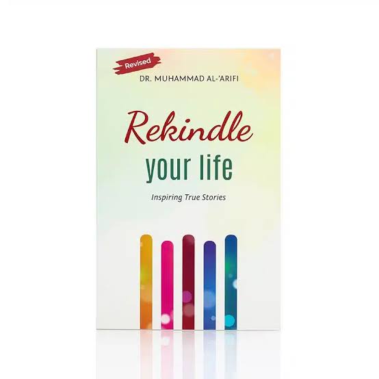 Rekindle Your Life by Dr. Muhammad Al-Arifi