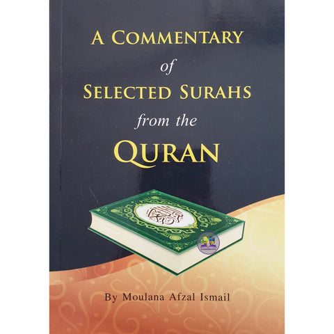A Commentary of Selected Surahs from the Holy Quran: Ml Afzal Ismail