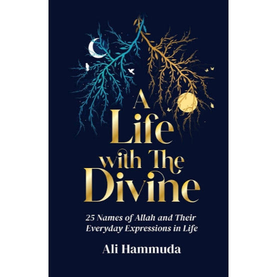 A Life With The Divine 25 Names of Allah and their everyday expressions in life By: Ali Hammuda
