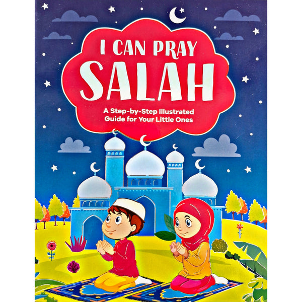 I can pray Salah: A Step-by-Step Guide for your Little Ones