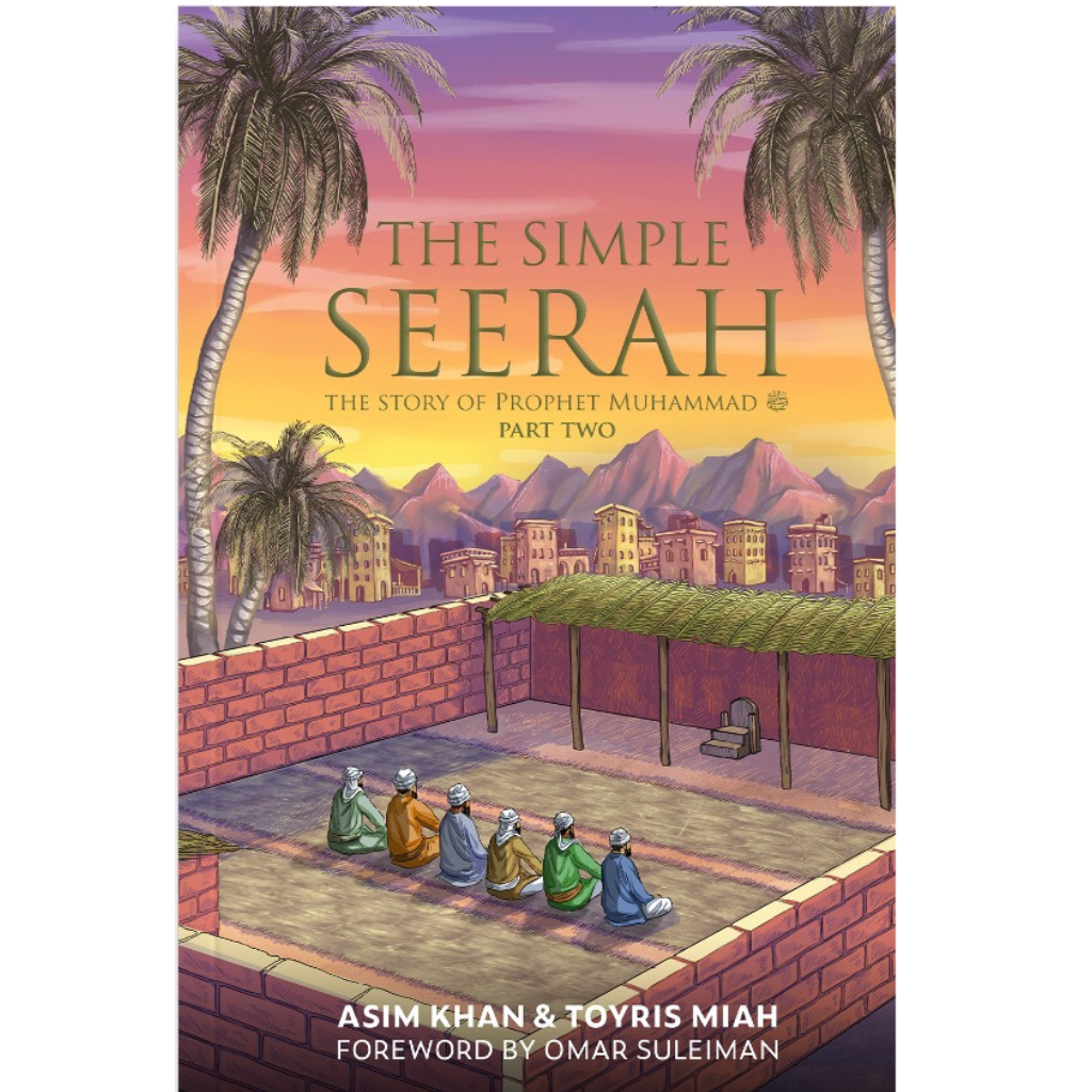 The Simple Seerah: The Story of Prophet Muḥammad ﷺ Part Two