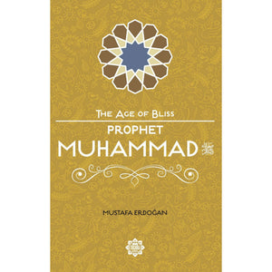 The Age of Bliss Series: Prophet Muhammad ﷺ