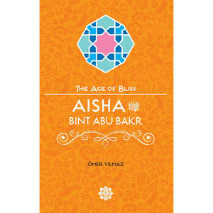 The Age of Bliss Series: Aisha Bint Abu Bakr