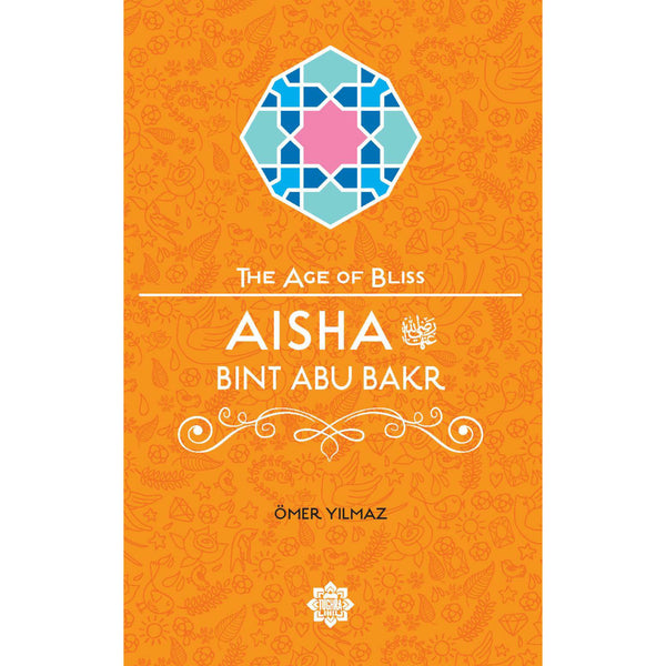 The Age of Bliss Series: Aisha Bint Abu Bakr