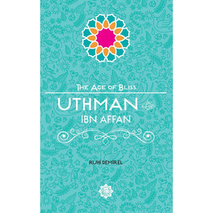 Uthman Ibn Affan: The Age of Bliss Series