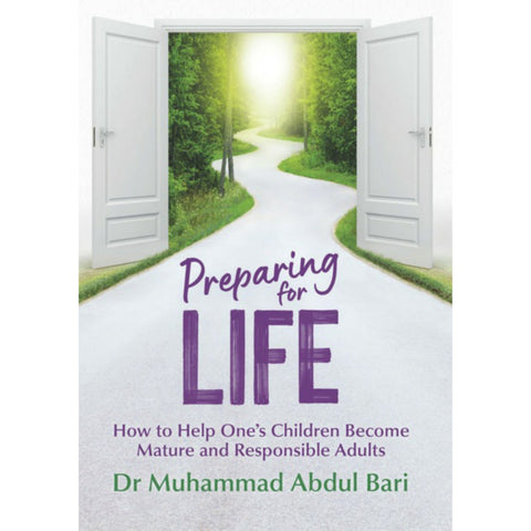 Preparing for life how to help one’s children become mature and responsible adults by: Muhammad Abdul Bari