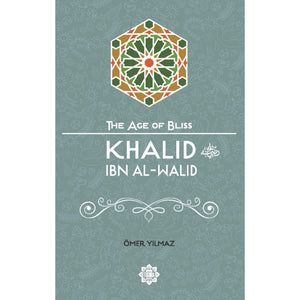 The Age of Bliss: Khalid Ibn Al-Walid