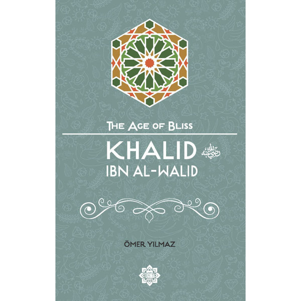 The Age of Bliss: Khalid Ibn Al-Walid