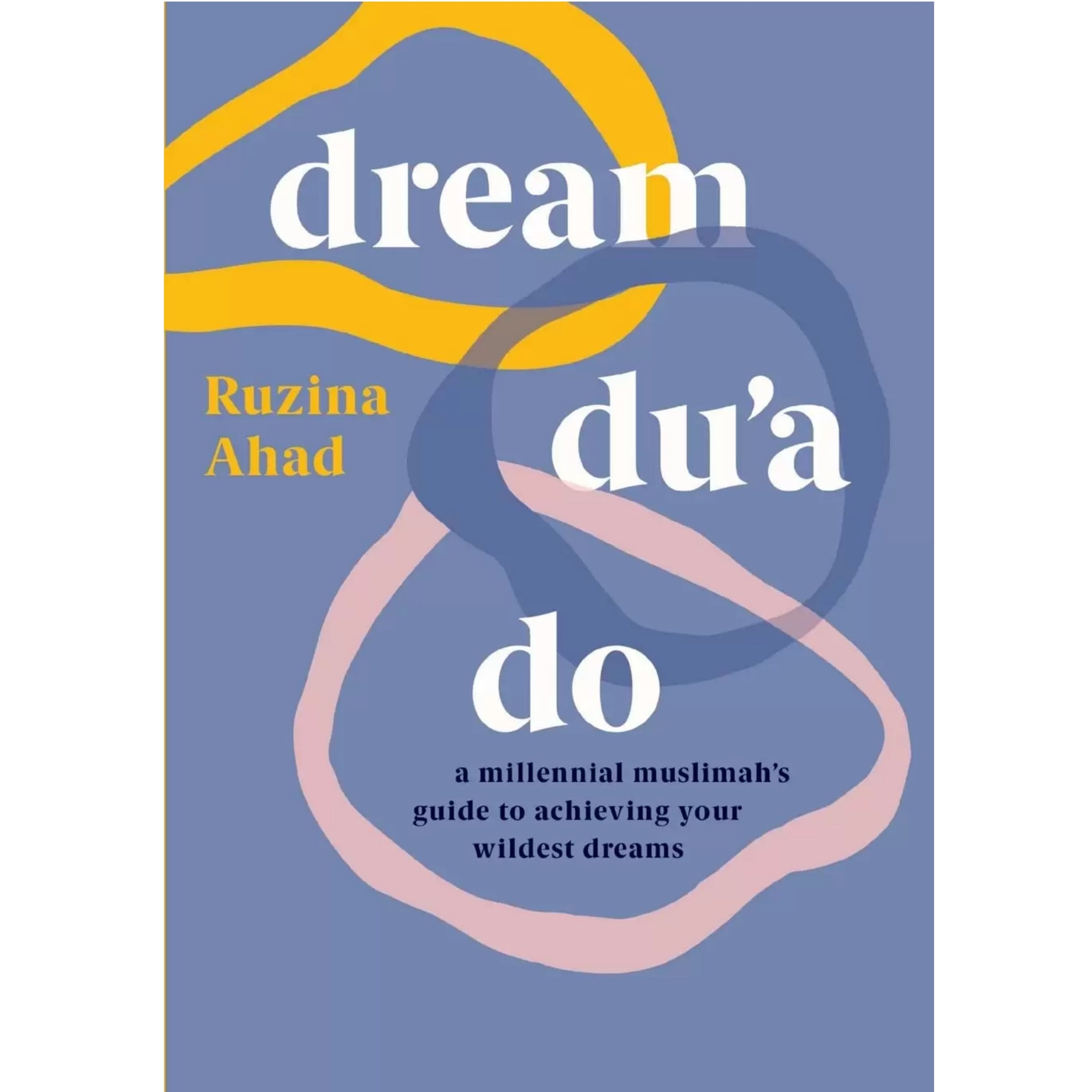 Dream Du’a Do: A Millennial Muslimah’s Guide to Achieving Your Wildest Dreams