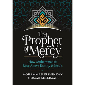 The Prophet Of Mercy: How Muhammad (SAW) Rose Above Enmity & Insult