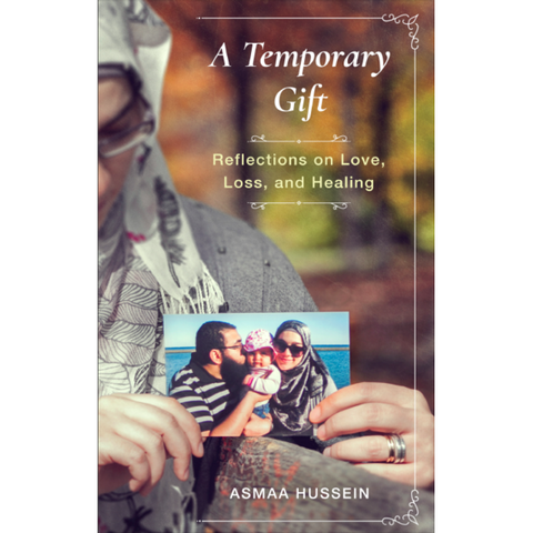 A Temporary Gift: Reflections on Love, Loss, and Healing by Asmaa Hussein