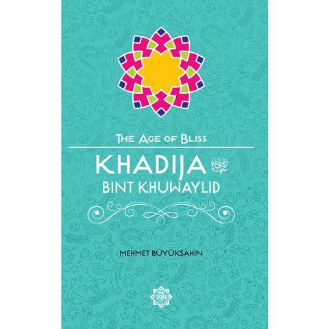 The Age of Bliss Series: Khadija Bint Khuwaylid